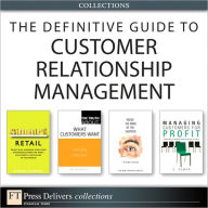 The Definitive Guide to Customer Relationship Management (Collection) - V. Kumar
