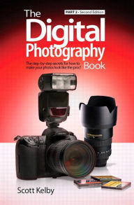 The Digital Photography Book, Part 2: The Digi Photography Book _p2 Scott Kelby Author