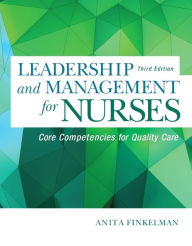 Leadership and Management for Nurses: Core Competencies for Quality Care Anita Finkelman Author