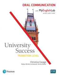 University Success Oral Communication, Transition Level, with MyEnglishLab Christina Cavage Author