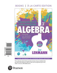 Elementary & Intermediate Algebra: Functions & Authentic Applications, Books a la Carte Edition Jay Lehmann Author