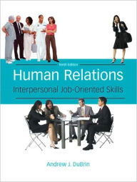 Human Relations: Interpersonal Job-Oriented Skills Andrew J. DuBrin Author
