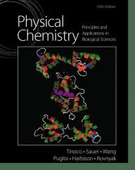 Physical Chemistry: Principles and Applications in Biological Sciences Ignacio Tinoco Author
