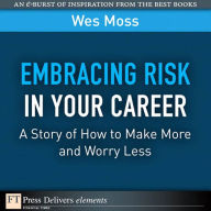 Embracing Risk in Your Career: A Story of How to Make More and Worry Less Wes Moss Author
