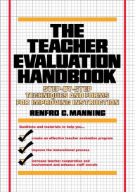 The Teacher Evaluation Handbook: Step-by-Step Techniques and Forms for Improving Instruction Renfro C. Manning Author