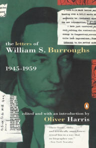 The Letters of William S. Burroughs: Volume I: 1945-1959 William S. Burroughs Author