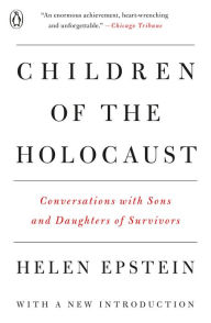 Children of the Holocaust: Conversations with Sons and Daughters of Survivors Helen Epstein Author