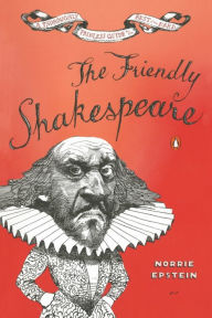 The Friendly Shakespeare: A Thoroughly Painless Guide to the Best of the Bard Norrie Epstein Author