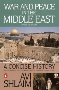 War and Peace in the Middle East: A Concise History, Revised and Updated Avi Shlaim Author