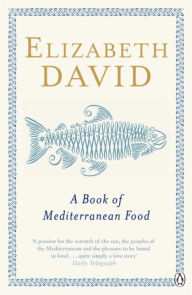 A Book of Mediterranean Food Elizabeth David Author
