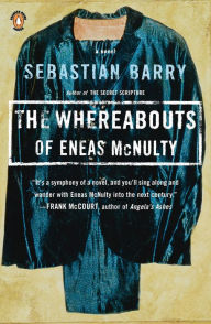 The Whereabouts of Eneas McNulty Sebastian Barry Author