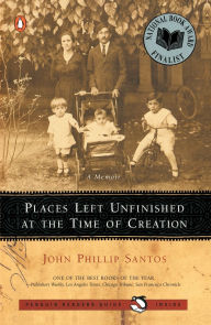Places Left Unfinished at the Time of Creation John Phillip Santos Author