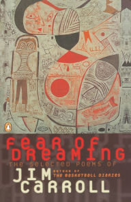 Fear of Dreaming: The Selected Poems Jim Carroll Author