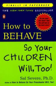 How to Behave So Your Children Will, Too! Sal Severe Author