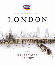 London: The Illustrated History Cathy Ross Author
