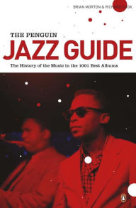 The Penguin Jazz Guide: The History of the Music in the 1000 Best Albums Brian Morton Author