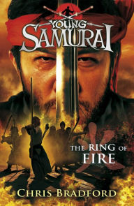 The Ring of Fire (Young Samurai Series #6) Chris Bradford Author