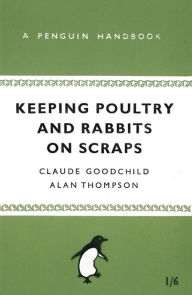 Keeping Poultry and Rabbits on Scraps: A Penguin Handbook Alan Thompson Author