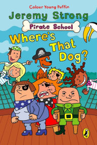 Pirate School: Where's That Dog? Jeremy Strong Author