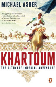 Khartoum: The Ultimate Imperial Adventure Michael Asher Author