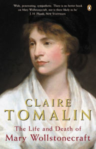 The Life and Death of Mary Wollstonecraft Claire Tomalin Author