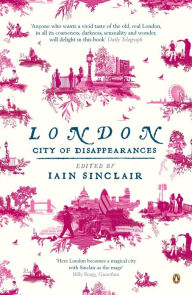 London: City of Disappearances Iain Sinclair Author
