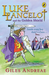 Luke Lancelot and the Golden Shield Giles Andreae Author