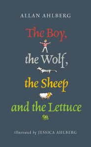 The Boy, the Wolf, the Sheep and the Lettuce Allan Ahlberg Author