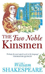 The Two Noble Kinsmen William Shakespeare Author