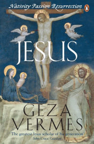 Jesus: Nativity - Passion - Resurrection Geza Vermes Author