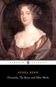 Oroonoko, the Rover and Other Works Aphra Behn Author