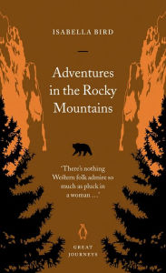 Adventures in the Rocky Mountains Isabella Bird Author