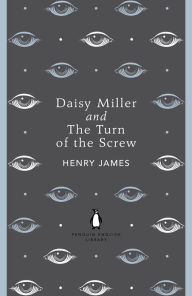 Daisy Miller and The Turn of the Screw Henry James Author