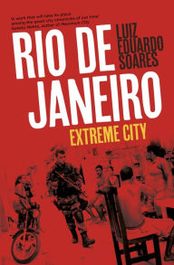 Rio de Janeiro: Extreme City Luiz Eduardo Soares Author