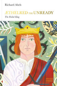 Aethelred the Unready: The Failed King Richard  Abels Author