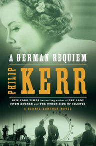 A German Requiem (Bernie Gunther Series #3) Philip Kerr Author