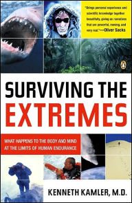 Surviving the Extremes: What Happens to the Human Body at the Limits of Human Endurance Kenneth Kamler Author