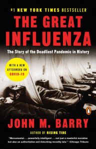 The Great Influenza: The Story of the Deadliest Pandemic in History John M. Barry Author