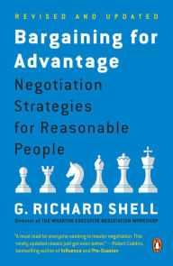 Bargaining for Advantage: Negotiation Strategies for Reasonable People G. Richard Shell Author