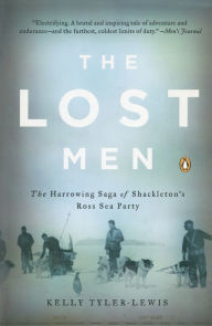 The Lost Men: The Harrowing Saga of Shackleton's Ross Sea Party Kelly Tyler-Lewis Author