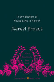 In the Shadow of Young Girls in Flower: In Search of Lost Time, Volume 2 (Penguin Classics Deluxe Edition) Marcel Proust Author