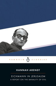 Eichmann in Jerusalem: A Report on the Banality of Evil Hannah Arendt Author