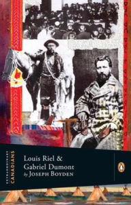 Extraordinary Canadians: Louis Riel and Gabriel Dumont: A Penguin Lives Biography Joseph Boyden Author