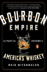 Bourbon Empire: The Past and Future of America's Whiskey Reid Mitenbuler Author