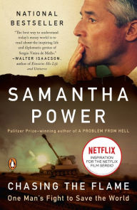 Chasing the Flame: One Man's Fight to Save the World Samantha Power Author