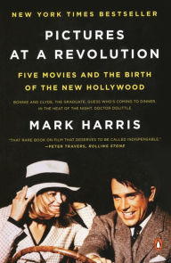 Pictures at a Revolution: Five Movies and the Birth of the New Hollywood Mark Harris Author