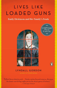 Lives Like Loaded Guns: Emily Dickinson and Her Family's Feuds Lyndall Gordon Author