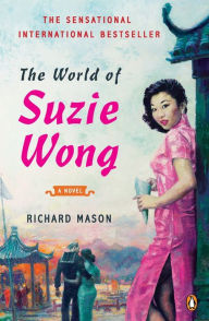 The World of Suzie Wong: A Novel Richard Mason Author