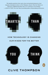 Smarter Than You Think: How Technology Is Changing Our Minds for the Better Clive Thompson Author