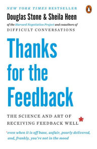 Thanks for the Feedback: The Science and Art of Receiving Feedback Well Douglas Stone Author